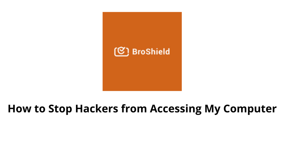 How to Stop Hackers from Accessing my Computer - broshield